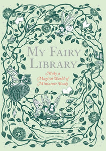 My Fairy Library - Make a Magical World of Miniature Books